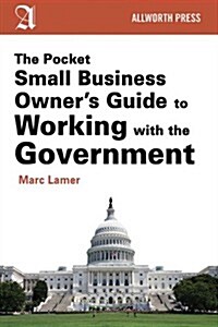 The Pocket Small Business Owners Guide to Working With the Government (Paperback)