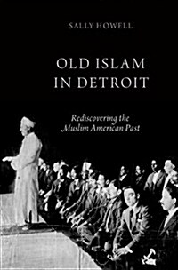 Old Islam in Detroit: Rediscovering the Muslim American Past (Hardcover)