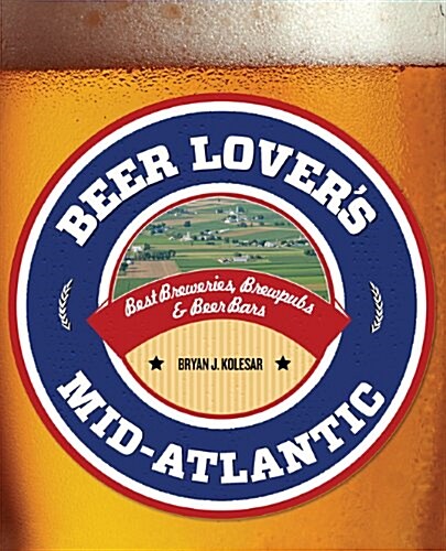 Beer Lovers Mid-Atlantic: Best Breweries, Brewpubs & Beer Bars (Paperback)