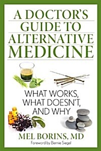 A Doctors Guide to Alternative Medicine: What Works, What Doesnt, and Why (Paperback)
