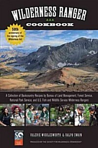 Wilderness Ranger Cookbook: A Collection of Backcountry Recipes by Bureau of Land Management, Forest Service, National Park Service, and U.S. Fish (Paperback, 2)