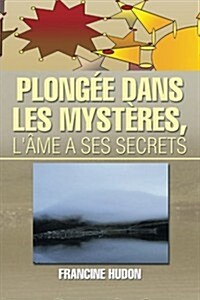 Plongee Dans Les Mysteres, LAme a Ses Secrets (Paperback)