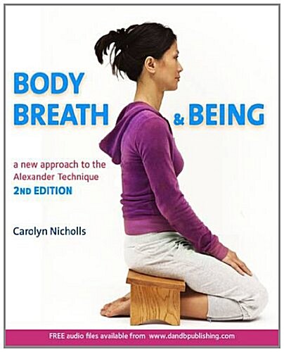 Body, Breath and Being : A new guide to the Alexander Technique (Paperback, 2 Revised edition)