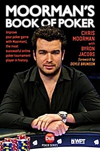 Moormans Book of Poker : Improve Your Poker Game with Moorman1, the Most Successful Online Poker Tournament Player in History (Paperback)