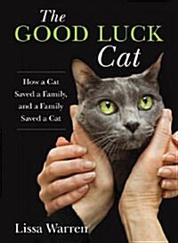 Good Luck Cat: How a Cat Savedcb: How a Cat Saved a Family, and a Family Saved a Cat (Hardcover)