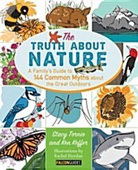 Truth about Nature: A Familys Guide to 144 Common Myths about the Great Outdoors (Paperback)