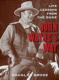 John Waynes Way: Life Lessons from the Duke (Hardcover)