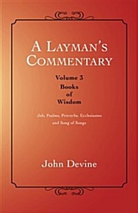 A Laymans Commentary: Volume 3-Books of Wisdom (Paperback)