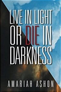 Live in Light or Die in Darkness (Paperback)