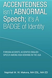 Accentedness Isnt Abnormal Speech; Its a Badge of Identity (Paperback)
