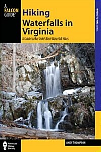 Hiking Waterfalls in Virginia: A Guide to the States Best Waterfall Hikes (Paperback)