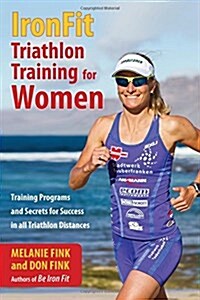 Ironfit Triathlon Training for Women: Training Programs and Secrets for Success in All Triathlon Distances (Paperback)