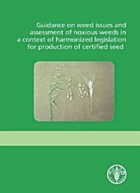 Guidance on Weed Issues and Assessment of Noxious Weeds in a Context of Harmonized Legislation for Production of Certified Seed (Paperback)