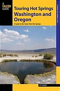 Falcon Guide: Touring Hot Springs Washington and Oregon: A Guide to the States Best Hot Springs (Paperback, 2)