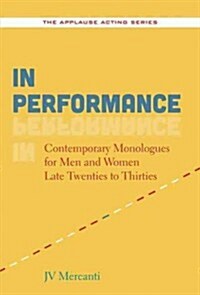 In Performance: Contemporary Monologues for Men and Women Late Twenties to Thirties (Paperback)