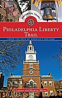 Philadelphia Liberty Trail: Trace the Path of Americas Heritage (Paperback)