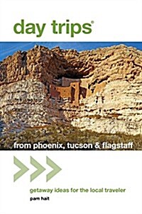 Day Trips(r) from Phoenix, Tucson & Flagstaff: Getaway Ideas for the Local Traveler (Paperback, 12)