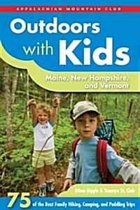Outdoors with Kids: Maine, New Hampshire, and Vermont: 75 of the Best Family Hiking, Camping, and Paddling Trips (Paperback)