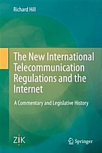 The New International Telecommunication Regulations and the Internet: A Commentary and Legislative History (Hardcover, 2014)