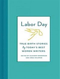 Labor Day: True Birth Stories by Todays Best Women Writers (MP3 CD, MP3 - CD)