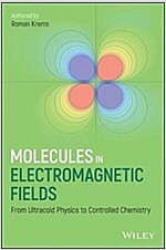 Molecules in Electromagnetic Fields: From Ultracold Physics to Controlled Chemistry (Hardcover)