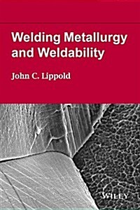 Welding Metallurgy and Weldability (Hardcover)