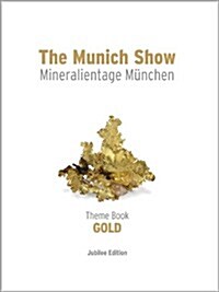 The Munich Show: Theme Book: Mineralientage Munchen 2013, Jubilee Edition (Hardcover)