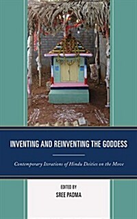 Inventing and Reinventing the Goddess: Contemporary Iterations of Hindu Deities on the Move (Hardcover)