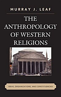 The Anthropology of Western Religions: Ideas, Organizations, and Constituencies (Hardcover)