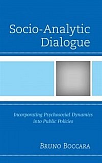 Socio-Analytic Dialogue: Incorporating Psychosocial Dynamics Into Public Policies (Hardcover)