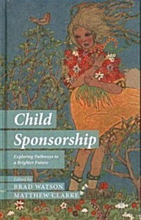 Child Sponsorship : Exploring Pathways to a Brighter Future (Hardcover)