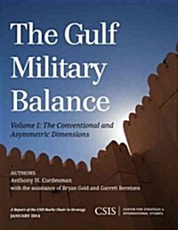 The Gulf Military Balance: The Conventional and Asymmetric Dimensions, Volume 1 (Paperback)