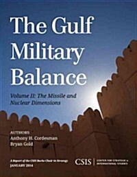 The Gulf Military Balance: The Missile and Nuclear Dimensions, Volume 2 (Paperback)