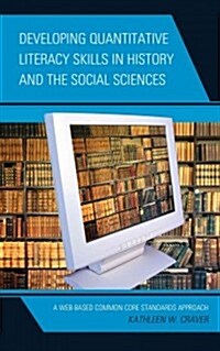 Developing Quantitative Literacy Skills in History and the Social Sciences: A Web-Based Common Core Standards Approach (Paperback)