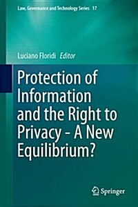 Protection of Information and the Right to Privacy - A New Equilibrium? (Hardcover, 2014)