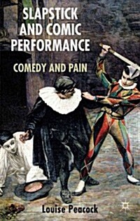 Slapstick and Comic Performance : Comedy and Pain (Hardcover)
