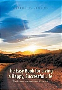 The Easy Book for Living a Happy, Successful Life: The Power Management Concept (Hardcover)