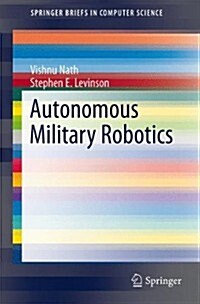 Autonomous Military Robotics (Paperback)