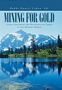 Mining for Gold: Essays Exploring the Relevancy of Torah in the Modern World (Hardcover)