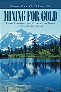 Mining for Gold: Essays Exploring the Relevancy of Torah in the Modern World (Paperback)