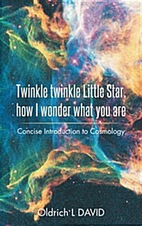 Twinkle Twinkle Little Star, How I Wonder What You Are: Concise Introduction to Cosmology (Paperback)