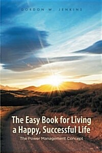 The Easy Book for Living a Happy, Successful Life: The Power Management Concept (Paperback)