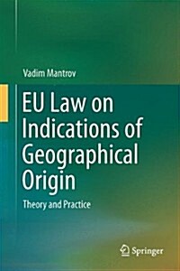 Eu Law on Indications of Geographical Origin: Theory and Practice (Hardcover, 2014)