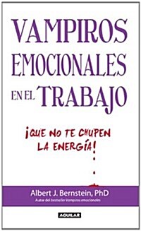 Vampiros Emocionales en el Trabajo: Que No Te Chupen la Energia! = Emotional Vampires at Work (Paperback)