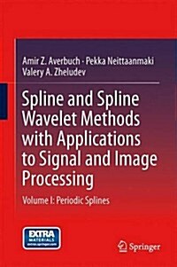 Spline and Spline Wavelet Methods with Applications to Signal and Image Processing: Volume I: Periodic Splines (Hardcover, 2014)