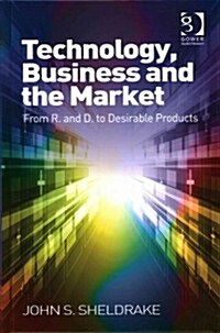 Technology, Business and the Market : From R&D to Desirable Products (Hardcover)