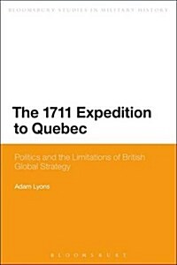The 1711 Expedition to Quebec : Politics and the Limitations of British Global Strategy (Paperback, NIPPOD, Deckle Edge)
