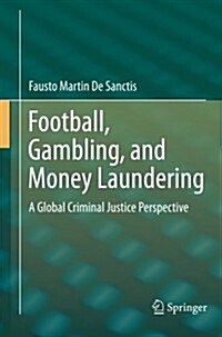 Football, Gambling, and Money Laundering: A Global Criminal Justice Perspective (Paperback, 2014)