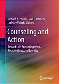 Counseling and Action: Toward Life-Enhancing Work, Relationships, and Identity (Hardcover, 2015)