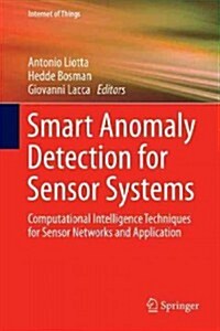 Smart Anomaly Detection for Sensor Systems: Computational Intelligence Techniques for Sensor Networks and Applications (Hardcover, 2015)